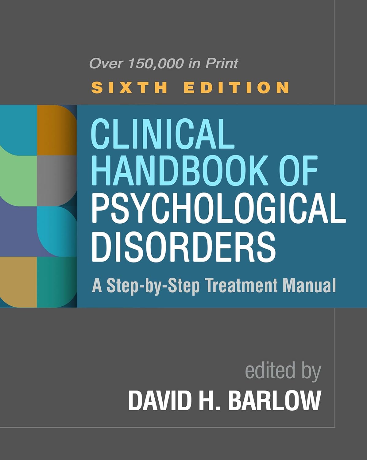Clinical Handbook of Psychological Disorders 6th Ed.