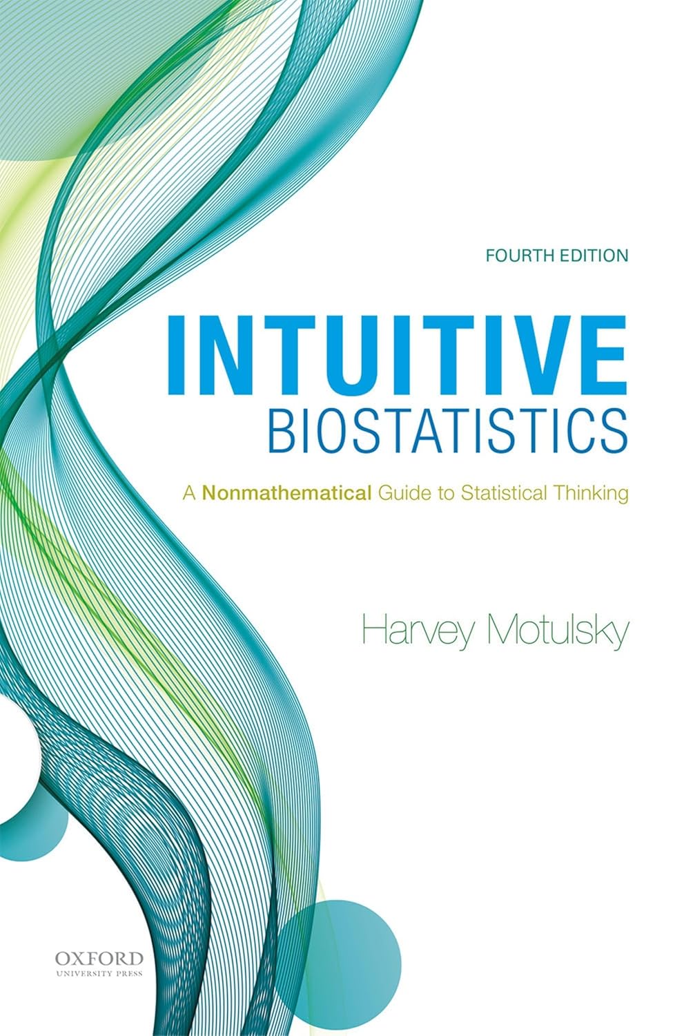 Intuitive Biostatistics: A Nonmathematical Guide to Statistical Thinking 4TH EDITION, ISBN: 978-0190643560