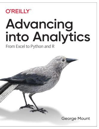 Advancing into Analytics: From Excel to Python and R 1st Edition ISBN: 978-1492094340