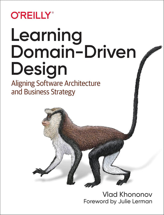 Learning Domain-Driven Design: Aligning Software Architecture and Business Strategy 1st Edition ISBN: 978-1098100131