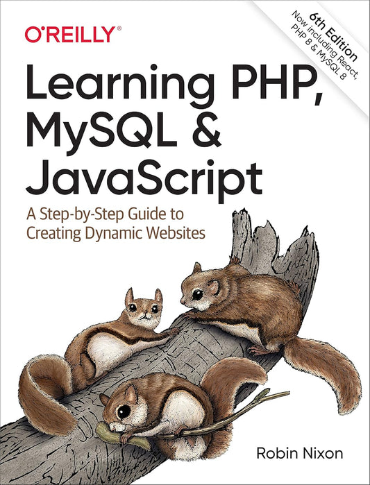 Learning PHP, MySQL & JavaScript: A Step-by-Step Guide to Creating Dynamic Websites 6th Edition ISBN: 978-1492093824