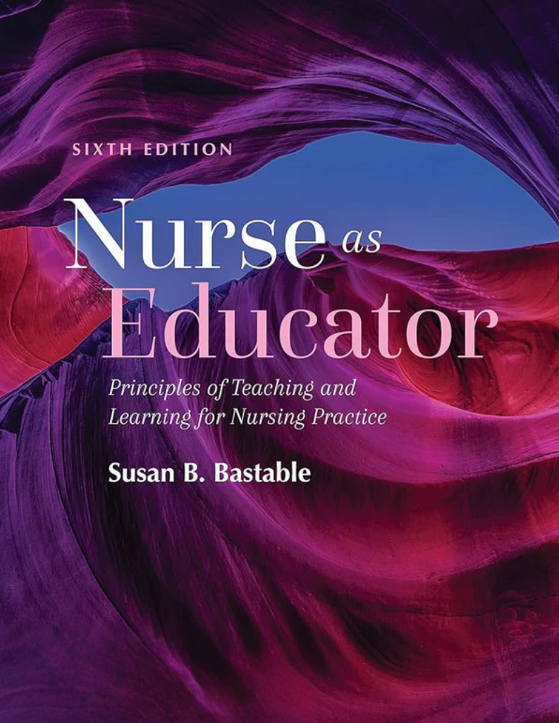 Nurse as Educator: Principles of Teaching and Learning for Nursing Practice: Principles of Teaching and Learning for Nursing Practice 6th Edition ISBN: 978-1284229271