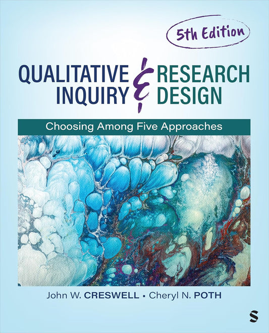 Qualitative Inquiry and Research Design: Choosing Among Five Approaches Fifth Edition, ISBN- 978-1544398396