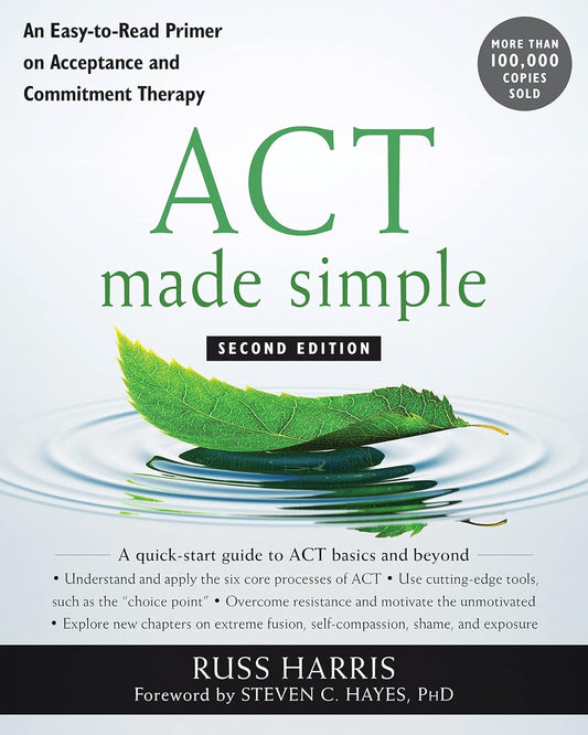 ACT Made Simple: An Easy-to-Read Primer on Acceptance and Commitment Therapy Second Edition, ISBN-978-1684033010