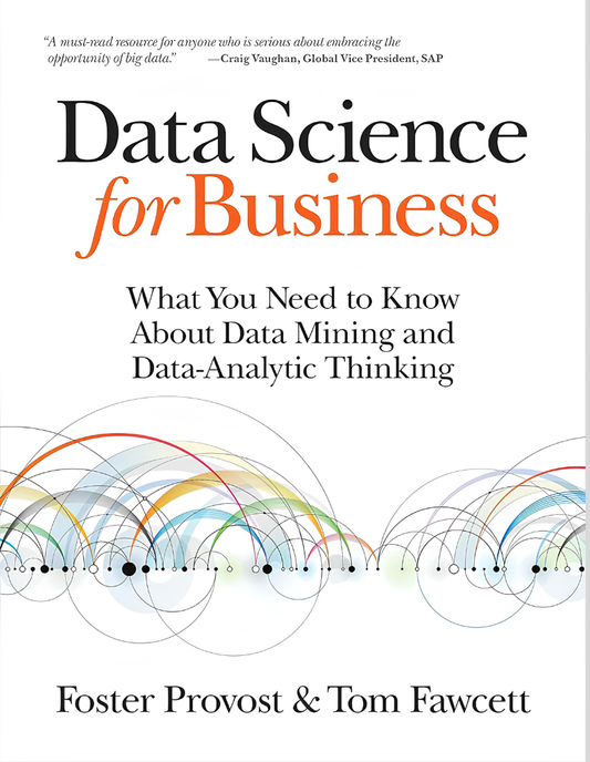 Data Science for Business: What You Need to Know about Data Mining and Data-Analytic Thinking 1st Edition ISBN:978-1449361327