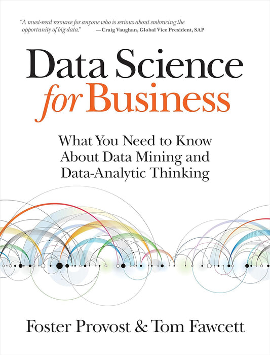 Data Science for Business: What You Need to Know about Data Mining and Data-Analytic Thinking 1st Edition ISBN:978-1449361327