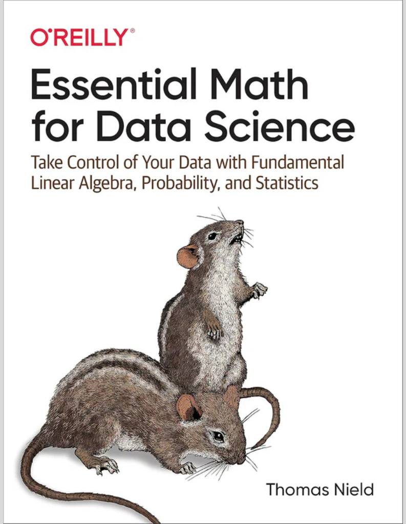 Essential Math for Data Science: Take Control of Your Data with Fundamental Linear Algebra, Probability, and Statistics 1st Edition ISBN: 978-1098102937