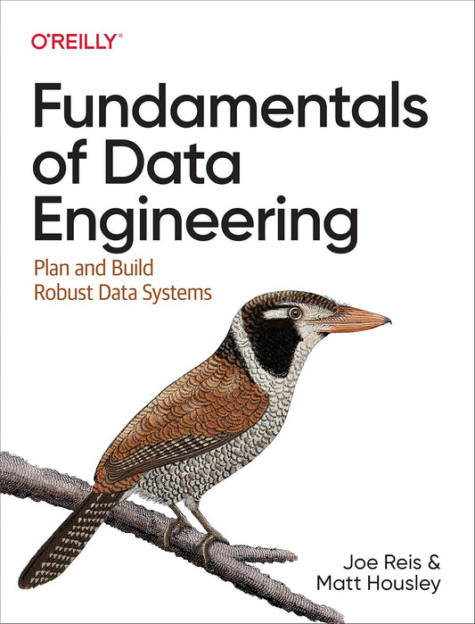 Fundamentals of Data Engineering: Plan and Build Robust Data Systems 1st Edition ISBN : 978-1098108304