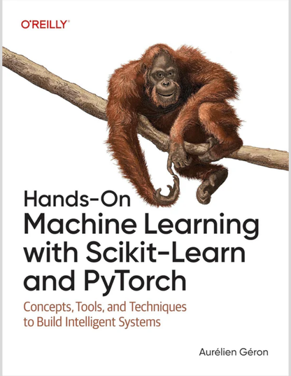 Hands-On Machine Learning with Scikit-Learn and PyTorch: Concepts, Tools, and Techniques to Build Intelligent Systems 1st Edition ISBN: 979-8341607989