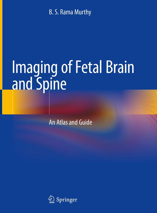 Imaging of Fetal Brain and Spine: An Atlas and Guide 1st ed. 2019 Edition, ISBN: 978-9811358432