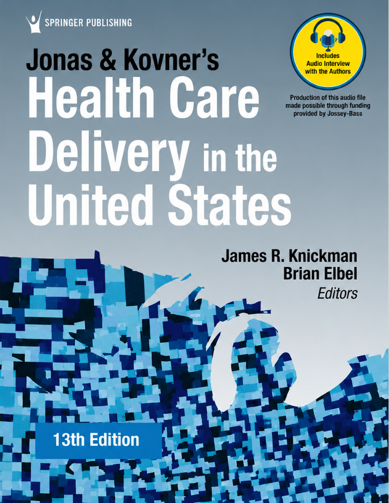Jonas and Kovner's Health Care Delivery in the United States 13th Edition ISBN: 9780826173034