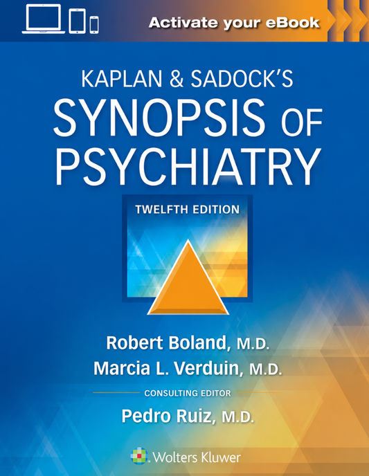 Kaplan & Sadock’s Synopsis of Psychiatry Twelfth, North American Edition ISBN: 9781975145569
