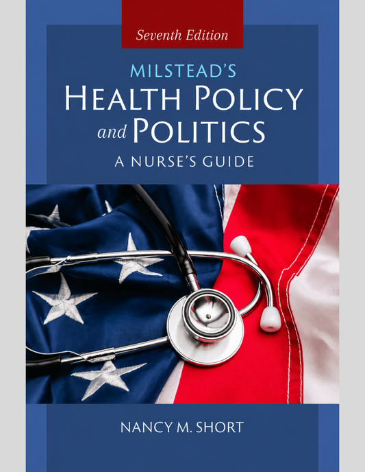 Milstead's Health Policy & Politics: A Nurse's Guide 7th Edition ISBN: 9781284228519