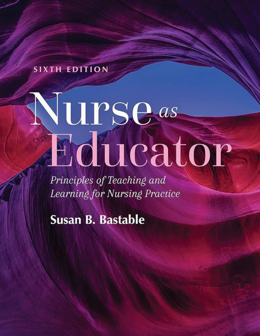 Nurse as Educator: Principles of Teaching and Learning for Nursing Practice: Principles of Teaching and Learning for Nursing Practice 6th Edition ISBN: 978-1284229271