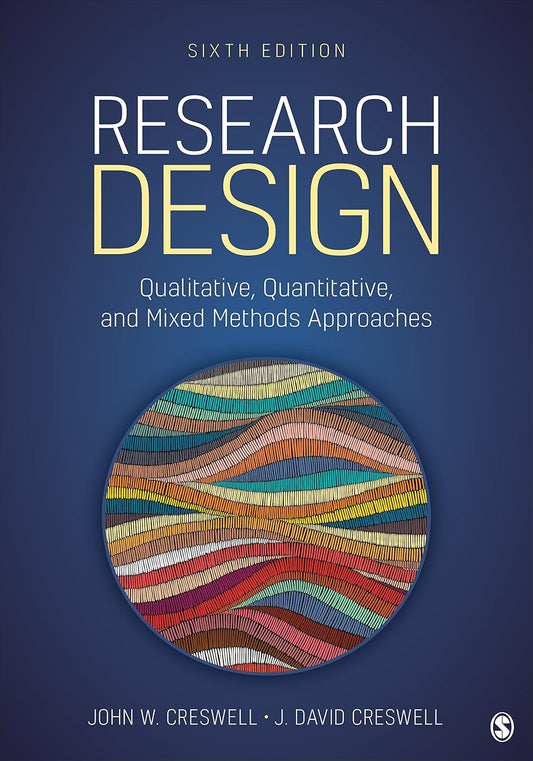 Research Design: Qualitative, Quantitative, and Mixed Methods Approaches Sixth Edition, ISBN-978-1071817940